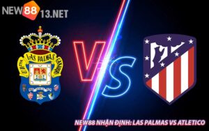 NEW88 Nhận Định: Las Palmas vs Atletico