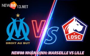 NEW88 Nhận Định: Marseille vs Lille