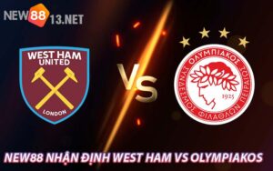 NEW88 Nhận Định West Ham vs Olympiakos